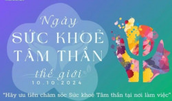 NGÀY SỨC KHỎE TÂM THẦN THẾ GIỚI 10/10/2024 - “Ưu tiên sức khỏe tâm thần tại nơi làm việc”