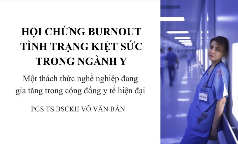SINH HOẠT KHOA HỌC TRỰC TUYẾN: “HỘI CHỨNG BURNOUT – TÌNH TRẠNG KIỆT SỨC TRONG NGÀNH Y”